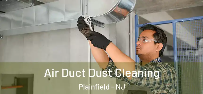  Air Duct Dust Cleaning Plainfield - NJ