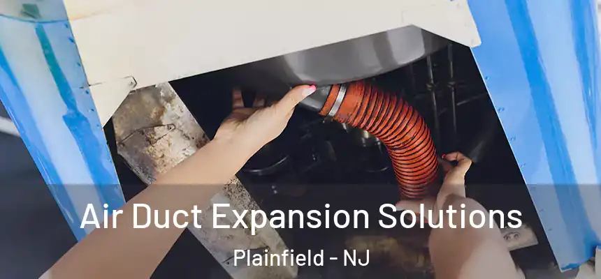  Air Duct Expansion Solutions Plainfield - NJ