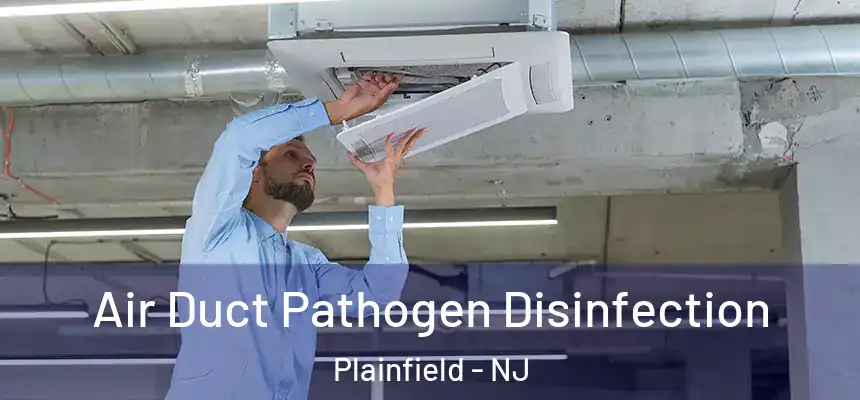  Air Duct Pathogen Disinfection Plainfield - NJ