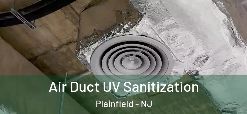 Air Duct UV Sanitization Plainfield - NJ