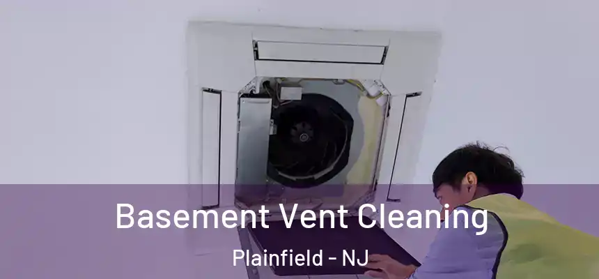  Basement Vent Cleaning Plainfield - NJ