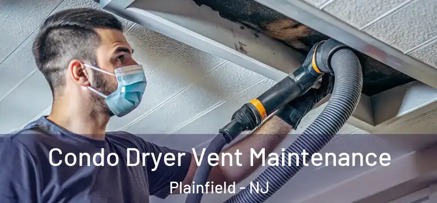  Condo Dryer Vent Maintenance Plainfield - NJ