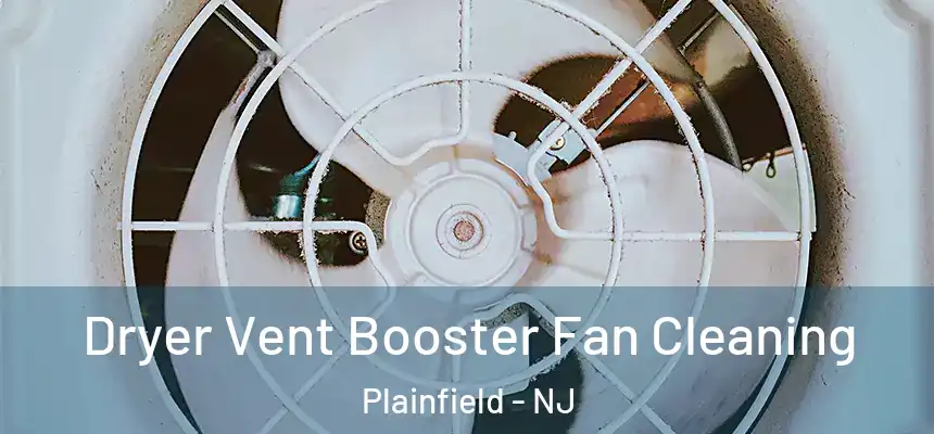  Dryer Vent Booster Fan Cleaning Plainfield - NJ