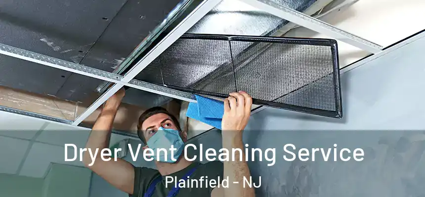  Dryer Vent Cleaning Service Plainfield - NJ