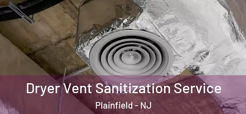  Dryer Vent Sanitization Service Plainfield - NJ