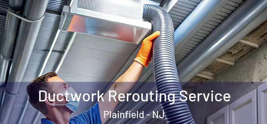  Ductwork Rerouting Service Plainfield - NJ