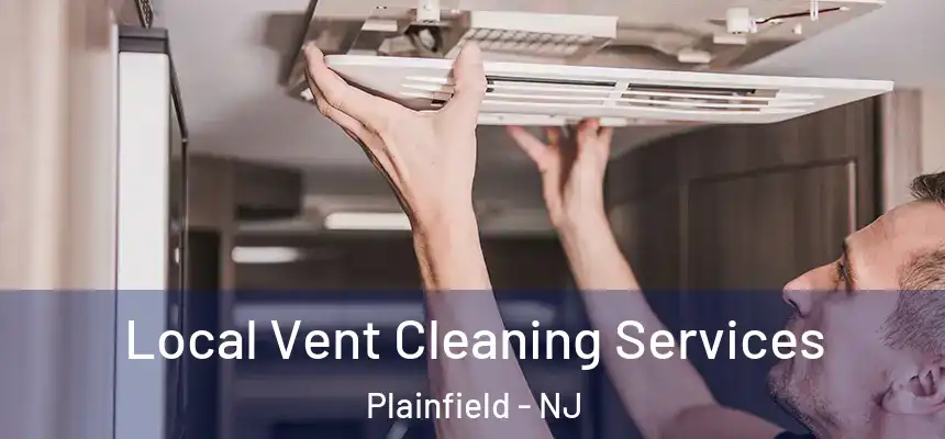  Local Vent Cleaning Services Plainfield - NJ