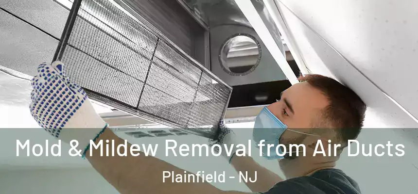  Mold & Mildew Removal from Air Ducts Plainfield - NJ