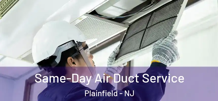  Same-Day Air Duct Service Plainfield - NJ