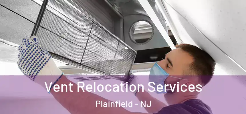  Vent Relocation Services Plainfield - NJ